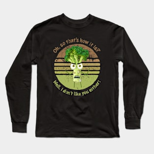 Broccoli Doesn't Like You Either Long Sleeve T-Shirt